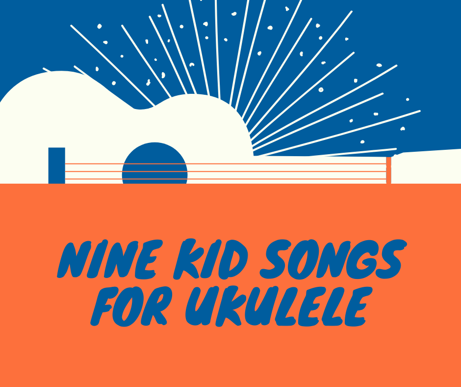9 Kid Songs for Ukulele